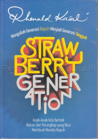 Image of Strawberry generation : anak-anak kita berhak keluar dari perangkap yang bisa membuat mereka rapuh