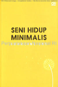 Image of Seni hidup minimalis : petunjuk minimalis menuju hidup yang apik, tertata, dan sederhana
