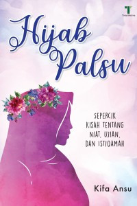 Image of Hijab Palsu : Sepercik Kisah tentang Niat, Ujian, dan Istiqamah