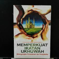 Image of Memperkuat Ikatan Ukhuwah : Melanggengkan Persaudaraan dan Persahabatan