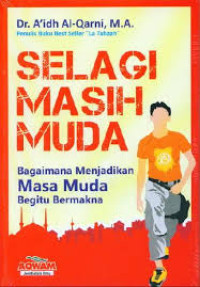 Image of Selagi Masih Muda : Baimana Menjadikan Masa Muda Begitu Bermakna