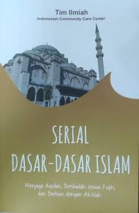 Image of Serial Dasar-Dasar Islam : Menjaga Aqidah, Beribadah sesuai Fikih, dab Berhias dengan Akhlak